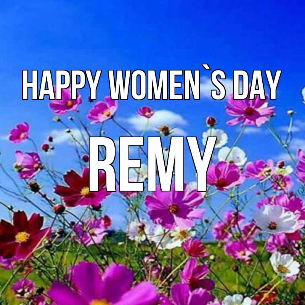 Greetings card с именем, Remy happy women`s day цветы Greetings with text for free download 